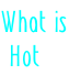 What is
 Hot